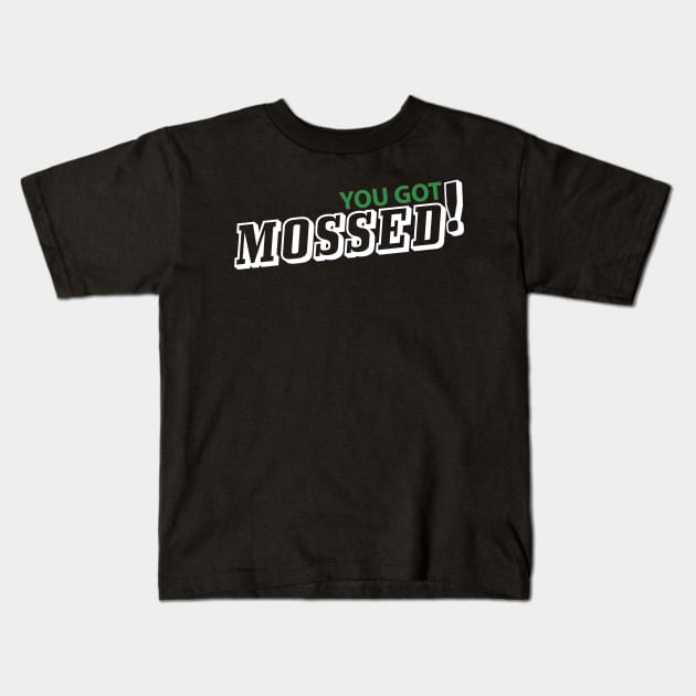 You got Mossed shirt Kids T-Shirt by IM19